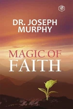 The Magic Of Faith – Dr. Josephy Murphy Hardback Brand New
