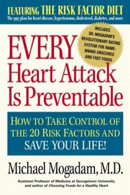 Every Heart Attack Is Preventable: How to Take Control of the 20 Risk Factors