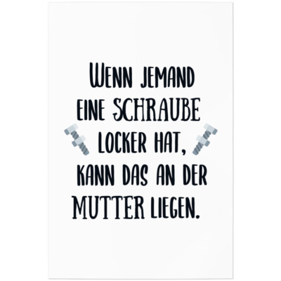 Wenn jemand eine Schraube locker hat, kann das an der Mutter liegen 11001002411