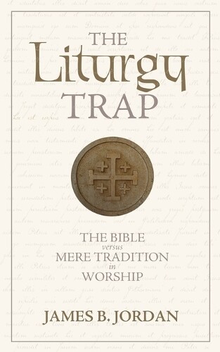 Thumbnail - James B Jordan The Liturgy Trap (taschenbuch)