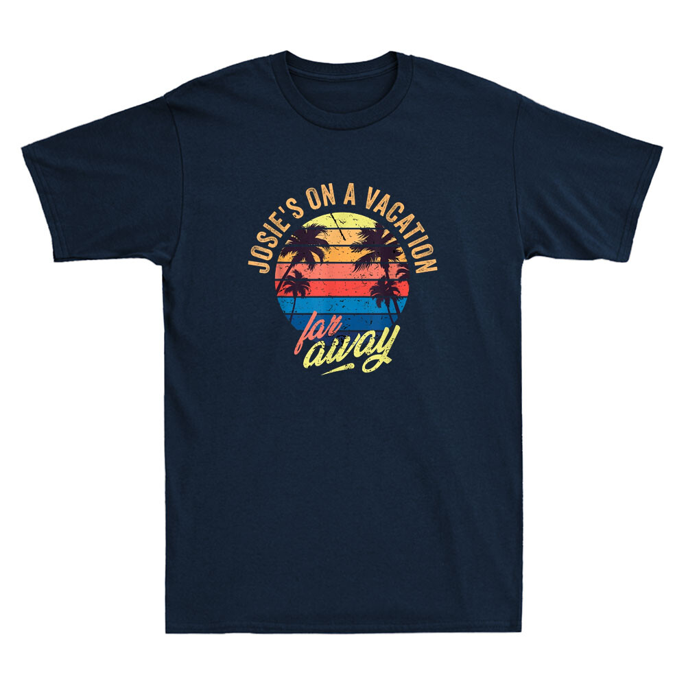 Josie's On A Vacation Far Away Funny Saying Quote Gift Vintage Men's T