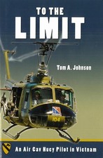 To the Limit: An Air Cav Huey Pilot in Vietnam by Tom A. Johnson (English) Hardc