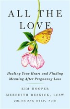 Image of All the Love: Healing Your Heart and Finding Meaning After Pregnancy Loss (Paper