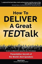 HOW TO DELIVER A GREAT TED TALK: PRESENTATION SECRETS OF By Akash Karia **Mint**