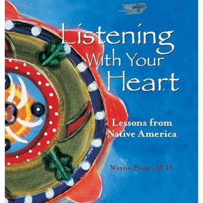 Listening with Your Heart: Lessons from Native America - HardBack NEW Wayne Peat