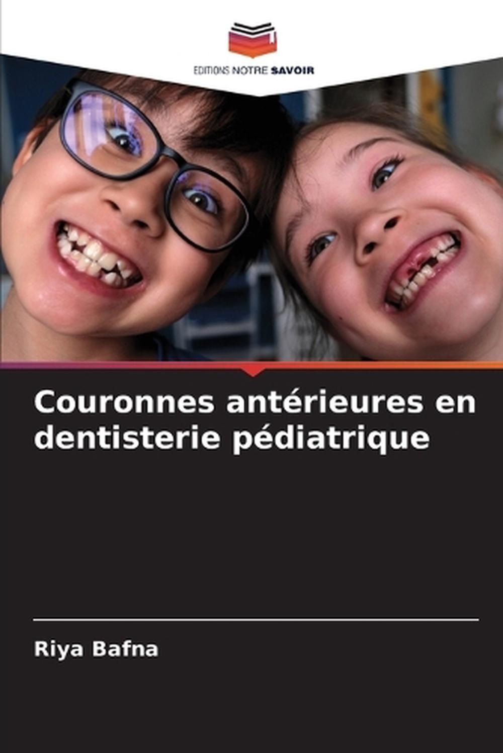Couronnes antrieures en dentisterie pdiatrique by Riya Bafna (French) Paperback