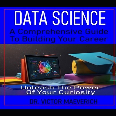 Data Science A Comprehensive Guide to Building Your Career Unleas