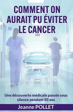 Comment on aurait pu viter le cancer: Une d?couverte m?dicale pass?e sous silenc