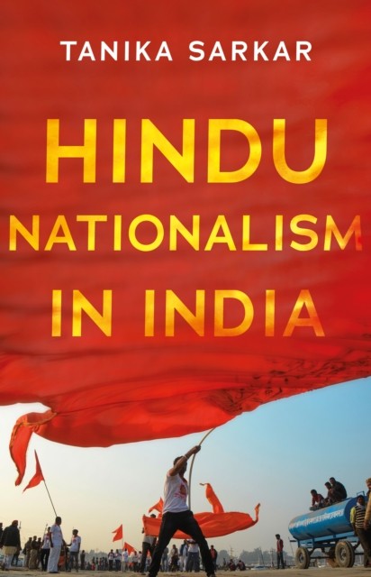 Hindu Nationalism in India by Tanika Sarkar HARDBACK 9781787385443