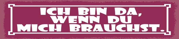 Blechschild 10X46 Cm Ich Bin Da, Wenn Du Mich Brauchst Deko Geschenk Schild-image