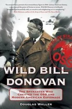 Wild Bill Donovan: The Spymaster Who Created the OSS and Modern American - GOOD