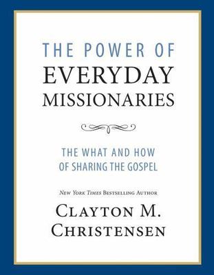 The Power of Everyday Missionaries: The What and How of Sharing the Gospel