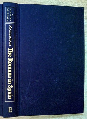 Richardson, John THE ROMANS IN SPAIN (HISTORY OF SPAIN) Hardback Book