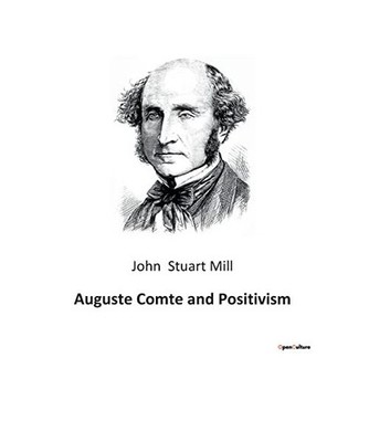 Auguste Comte and Positivism, Stuart Mill, John
