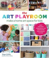 The Art Playroom: Make a home art space for kids; Spark exploration, independen