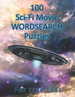 100 Sci-Fi Movie WordSearch Puzzles for True Fans!: Science Fiction Word Search