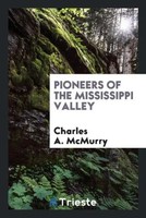 Charles A. Mcmurry | Pioneers Of The Mississippi Valley | Taschenbuch | Englisch