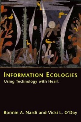 Information Ecologies: Using Technology With Heart - Hardcover - GOOD