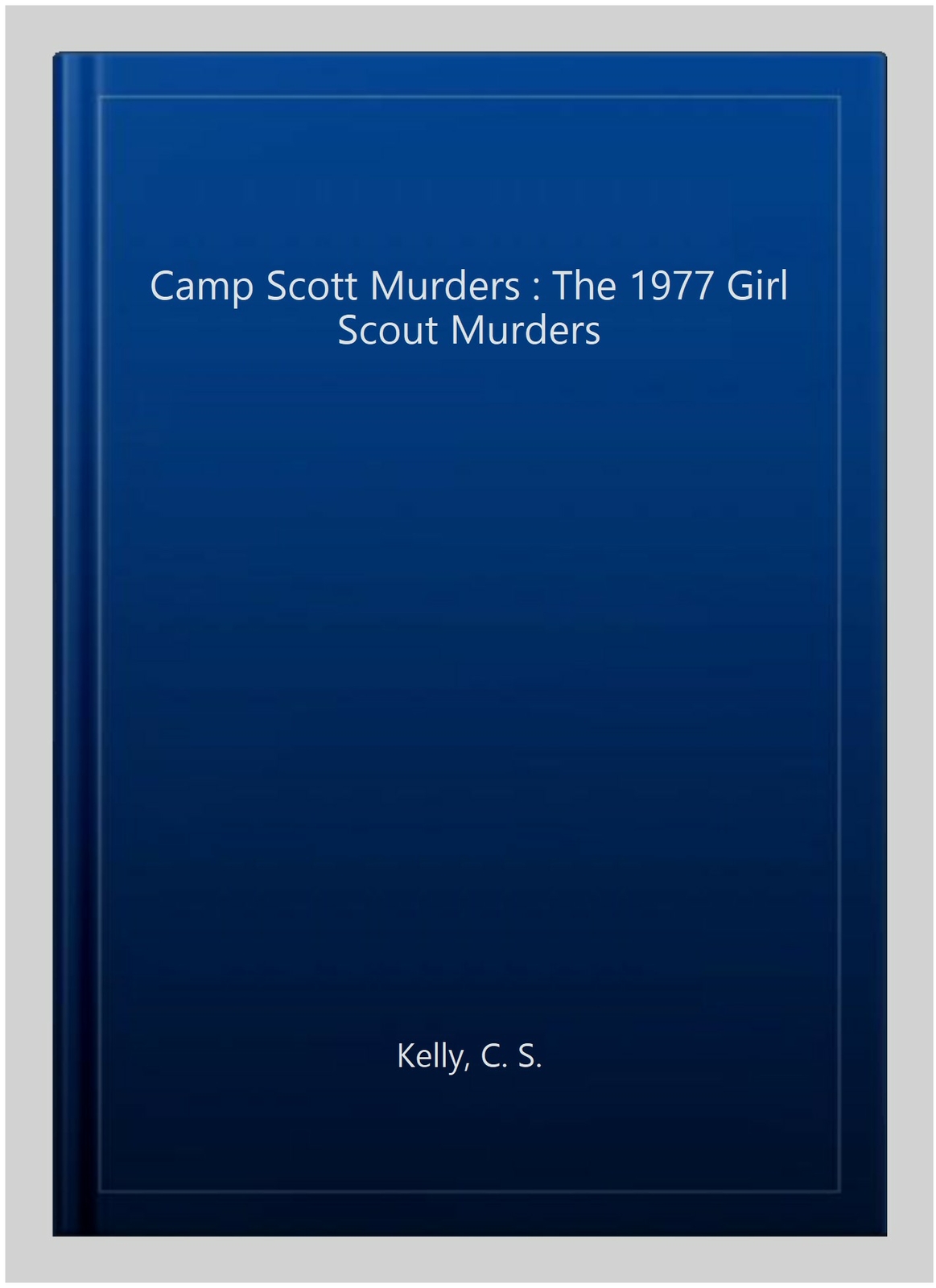 Camp Scott Murders The 1977 Girl Scout Murders, Paperback by Kelly, C