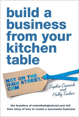 Holly Tucker : Build a Business from Your Kitchen Table FREE Shipping, Save £s - Picture 1 of 1