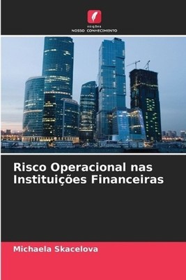 Risco Operacional nas Instituies Financeiras by Michaela Skacelova (Portuguese) 