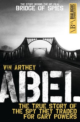 Abel: The True Story of the Spy They Traded for Gary Powers (Dialogue Espion...