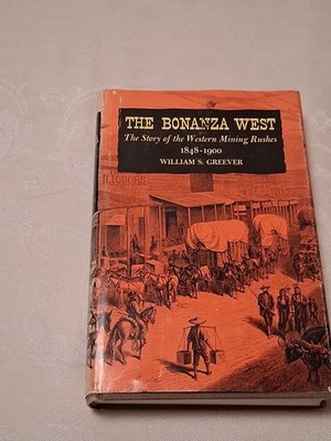 The Bonanza West William S. Greever 1963 Western Mining History Hardcover
