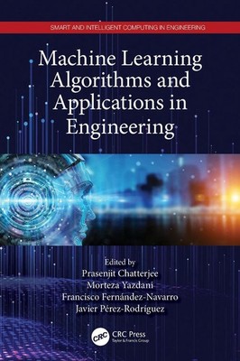 Machine Learning Algorithms and Applications in Engineering by Prasenjit Chatter