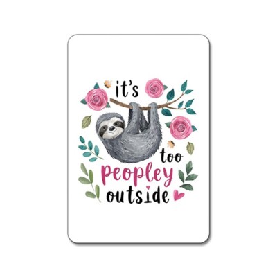 It's Too Peopley Outside - Cute Funny Sloth #3 Animals - Magnet