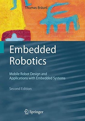 EMBEDDED ROBOTICS: MOBILE ROBOT DESIGN AND APPLICATIONS By Thomas Braunl *VG+*
