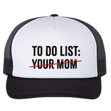 To Do List Your MoM Unisex Black-White Foam Front Trucker Hat Adjustable