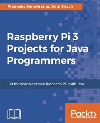 RASPBERRY PI 3 PROJECTS FOR JAVA PROGRAMMERS: GET THE MOST By Pradeeka NEW