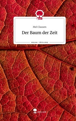 Der Baum der Zeit. Life is a Story - story.one Mel Clausen