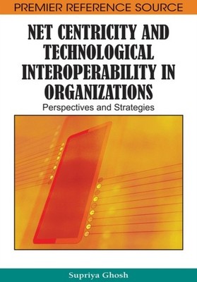 Ghosh - Net Centricity and Technological Interoperability in Organizat - X555z