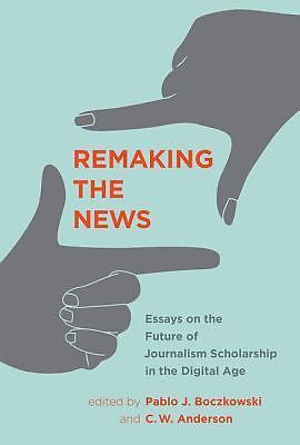 Inside Technology Ser.: Remaking the News : Essays on the Future of ...
