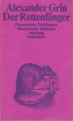 Der Rattenfänger : phantast. Erzählungen Alexander Grin. Hrsg. u. mit e. Nachw. 