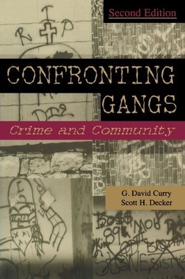 CONFRONTING GANGS: CRIME AND COMMUNITY By G. David Curry & Scott H. Decker Mint