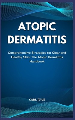 Atopische Dermatitis: Umfassende Strategien für klare und gesunde Haut: Die ATOP