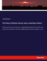 The History Of Benton County, Iowa, Containing A History Anonymous Taschenbuch