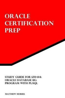 Study Guide for 1z0-144: Oracle Database 11g: Program with PL/SQL: Oracle