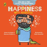 Big Ideas For Little Philosophers: Happiness With Aristotle, Duane Armitage