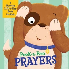 Peek-A-Boo Prayers : A Rhyming Lift-A-Flap Book for Kids Board Bo