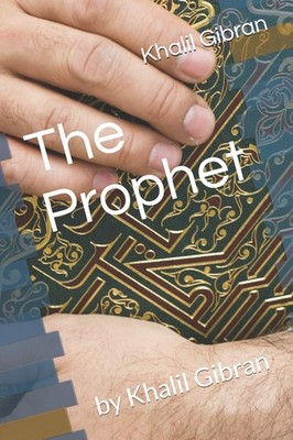 The Prophet: by Khalil Gibran By Gibran, Khalil Khalil Gibran,