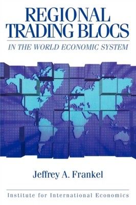 Regional Trading Blocs in the World Economic System by Jeffrey Frankel PAPERBACK