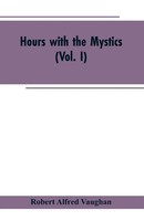Robert Alfred Vaughan | Hours With The Mystics | Taschenbuch | Englisch (2019)