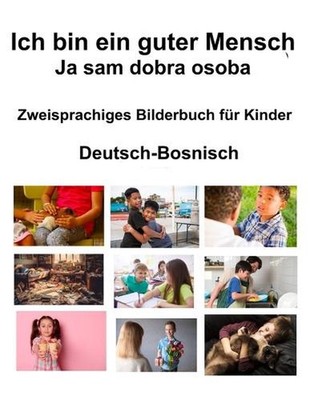 Deutsch-Bosnisch Ich bin ein guter Mensch / Ja sam dobra osoba Zweisprachiges Bi
