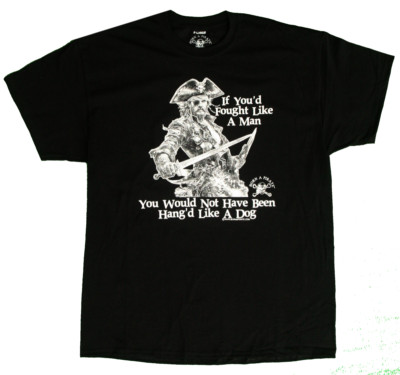 If You'd Fought Like a Man, Not Hanged Like a Dog Born A  Pirate T-Shirt Skull