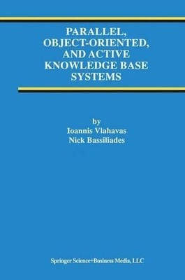 Parallel, Object-Oriented, and Active Knowledge Base Systems - 9781441950291
