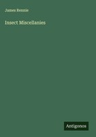 James Rennie | Insect Miscellanies | Buch | Englisch (2025) | Antigonos Verlag