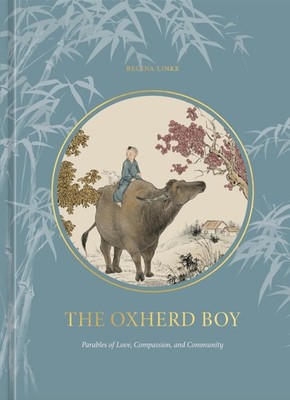 The Oxherd Boy: Parables of Love, Compassion, and Community, Linke, Regina, Acce